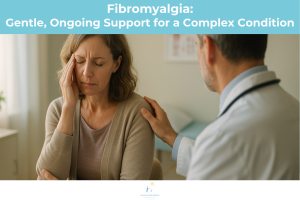 Fibromyalgia: Gentle, Ongoing Support for a Complex Condition