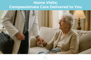 Home Visits: Compassionate Care Delivered to You